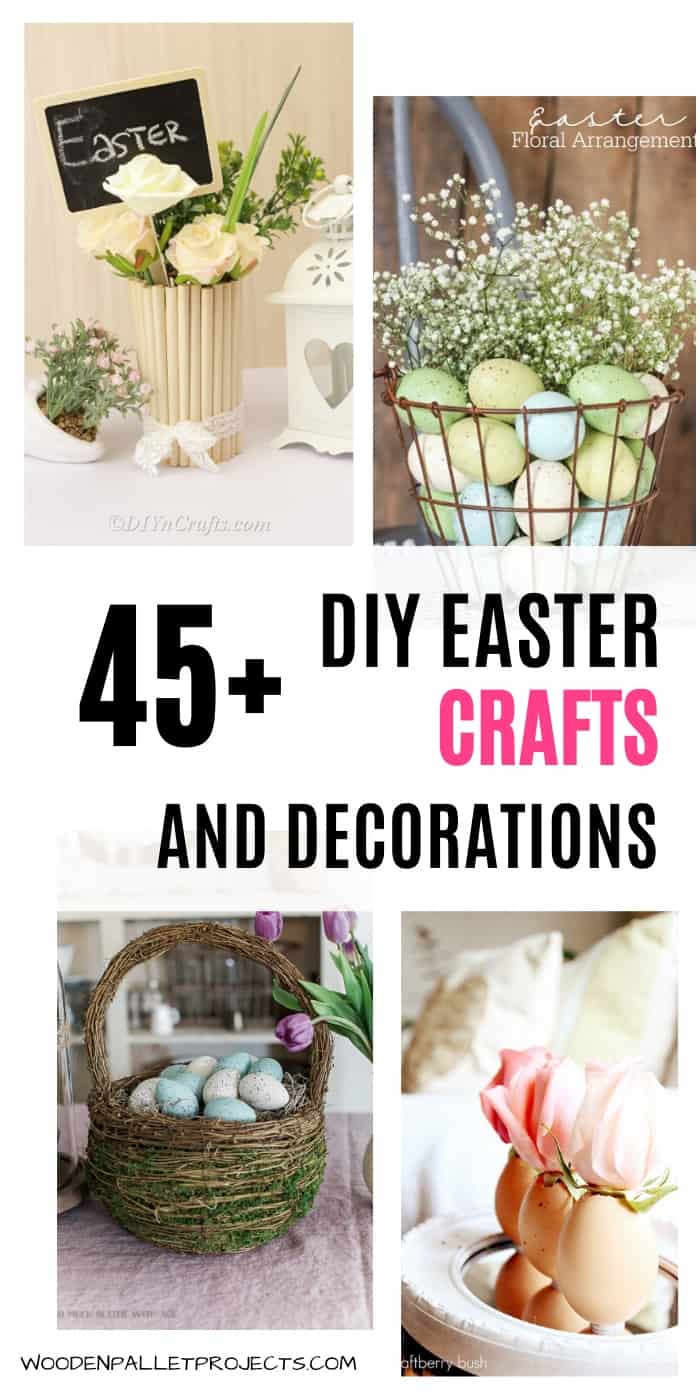 Four images with easter decorations and crafts and words in the middle saying 45+ DIY Easter Crafts and Decorations